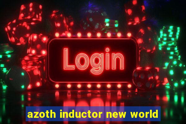 azoth inductor new world